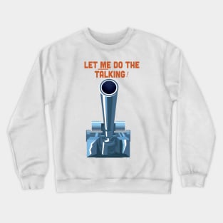 Let Me Do the Talking! Crewneck Sweatshirt